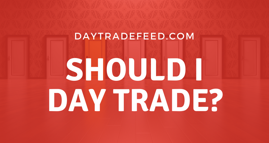 should I day trade? find out at daytradefeed.net