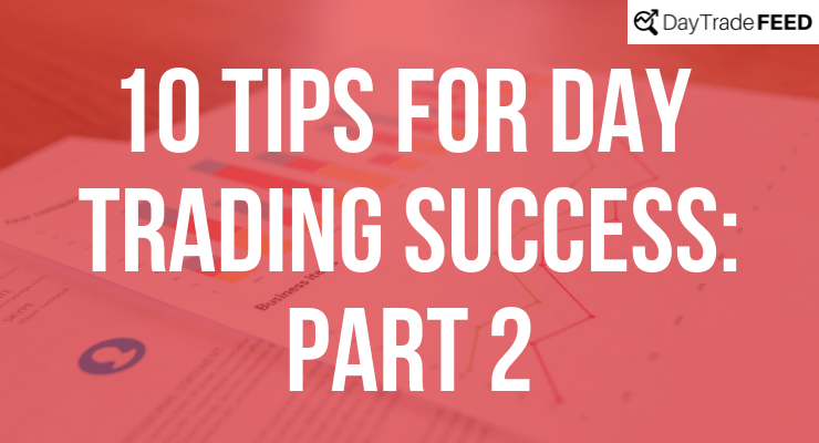 10 Tips For Day Trading Success: Part 2