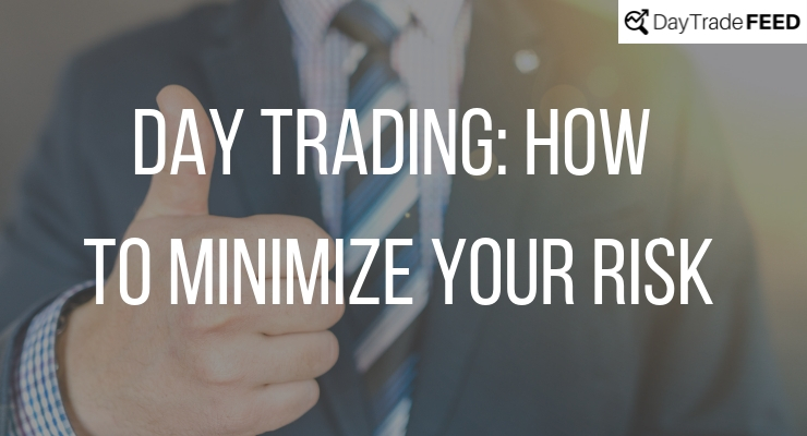 DAY TRADING: HOW TO MINIMIZE YOUR RISK