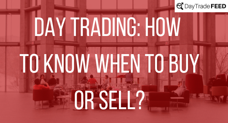 Day Trading: How to know when to buy or sell?